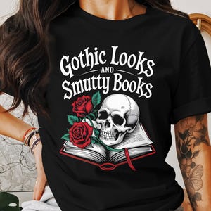 Gothic Looks & Smutty Books T-Shirt – Smut Lovers Shirt, Smut Books, Dark Aesthetic, Spicy Book Lover Shirt, Gothic Fashion, Gift For Her