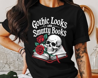 Gothic Looks & Smutty Books T-Shirt – Smut Lovers Shirt, Smut Books, Dark Aesthetic, Spicy Book Lover Shirt, Gothic Fashion, Gift For Her