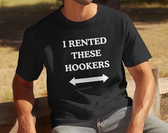 Camiseta divertida "Alquilé a estas prostitutas" - Camiseta de broma atrevida para fiestas, camiseta de pesca para despedidas de soltero, camiseta sucia para hombre, camiseta traviesa e inapropiada