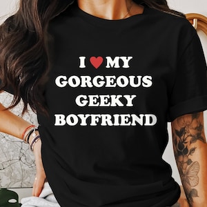 I Love (Heart) My Gorgeous Geeky Boyfriend - Unisex Softstyle Valentine&#39;s Day Shirt, Valentine Gift, Gift From Girlfriend