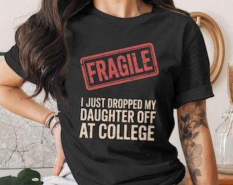 Fragiles lustiges Eltern-Shirt - Abwurf der Tochter am College-Geschenk-T-Shirt, leeres Nest-Shirt, emotionales Mutter-Shirt, Frischling-Eltern-Shirt