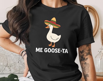 Me Goose-Ta Funny Goose Shirt – Sombrero Goose Tee – Mexican Heritage Shirt – Cinco De Mayo Shirt – Gift for Goose Lovers