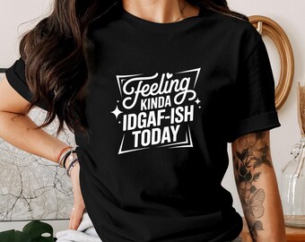Vandaag een beetje IDGAF-ISH voelen - grappig grafisch T-shirt, shirt met sarcastische stemming, cadeau voor hem, cadeau voor haar