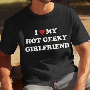 I Love (Heart) My Hot Geeky Girlfriend - Unisex Softstyle Valentine&#39;s Day Shirt, Valentine Gift, Gift From Boyfriend