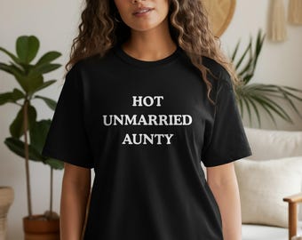 Comfort Colors Hot Unmarried Aunty T-Shirt - Funny Family Slogan Tee, Sister Gift, Auntie Birthday, Bachelorette Weekend Shirt