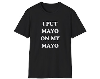 Pongo mayonesa en mi mayonesa - Camiseta unisex de estilo suave y divertida con condimento de mayonesa