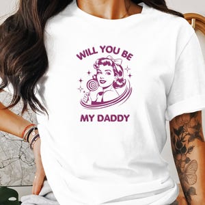 Will You Be My Daddy Shirt  - Sugar Daddy Tee, Flirty Retro Tee, Sugar Baby,  Daddy Issues Shirt