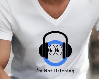 I'm Not Listening Shirt Unisex V-Neck Tee Graphic T-Shirt Trendy Streetwear Gift for Him/Her Music Lover T-Shirt Humorous Tee Urban Fashion
