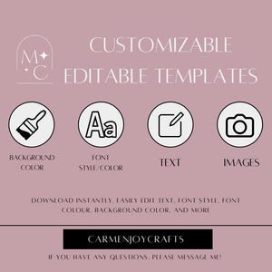 Peut inclure: Un fond rose avec le texte "CUSTOMIZABLE EDITABLE TEMPLATES" en noir. Sous le texte, quatre ic&ocirc;nes&nbsp;: un pinceau, les lettres &laquo;&nbsp;Aa&nbsp;&raquo;, un crayon et du papier, et un appareil photo. Le texte sous les ic&ocirc;nes indique &laquo;&nbsp;DOWNLOAD INSTANTLY, EASILY EDIT TEXT, FONT STYLE, FONT COLOUR, BACKGROUND COLOR, AND MORE.&nbsp;&raquo;. Sous ce texte, le texte &laquo;&nbsp;CARMENJOYCRAFTS&nbsp;&raquo; en noir. La derni&egrave;re ligne de texte indique &laquo;&nbsp;IF YOU HAVE ANY QUESTIONS, PLEASE MESSAGE ME&nbsp;!&nbsp;&raquo;.