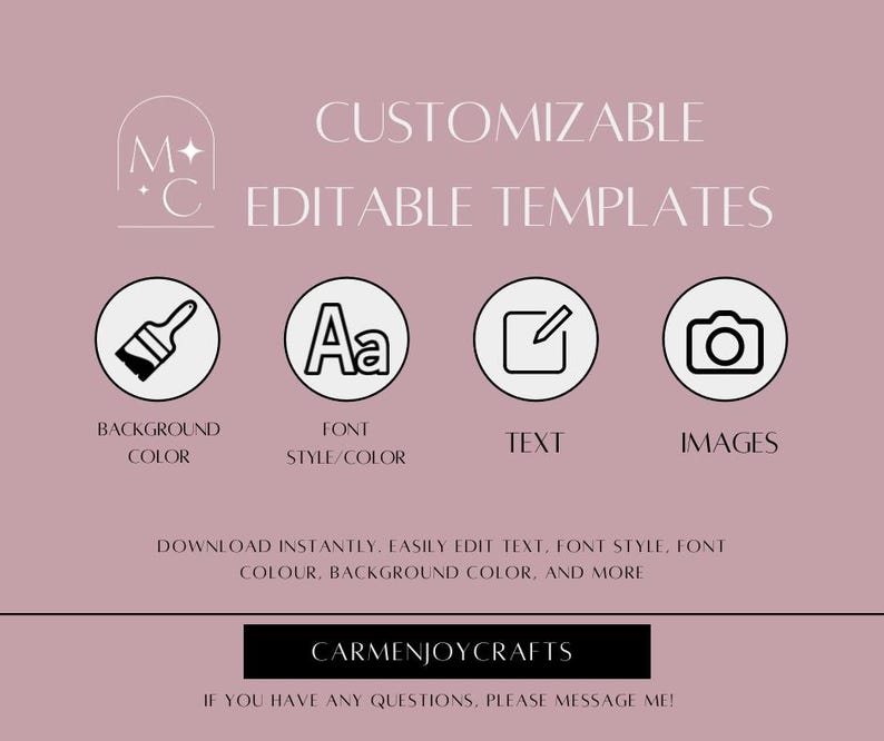 Peut inclure: Un fond rose avec le texte "CUSTOMIZABLE EDITABLE TEMPLATES" en noir. Sous le texte, quatre ic&ocirc;nes&nbsp;: un pinceau, les lettres &laquo;&nbsp;Aa&nbsp;&raquo;, un crayon et du papier, et un appareil photo. Le texte sous les ic&ocirc;nes indique &laquo;&nbsp;DOWNLOAD INSTANTLY, EASILY EDIT TEXT, FONT STYLE, FONT COLOUR, BACKGROUND COLOR, AND MORE.&nbsp;&raquo;. Sous ce texte, le texte &laquo;&nbsp;CARMENJOYCRAFTS&nbsp;&raquo; en noir. La derni&egrave;re ligne de texte indique &laquo;&nbsp;IF YOU HAVE ANY QUESTIONS, PLEASE MESSAGE ME&nbsp;!&nbsp;&raquo;.