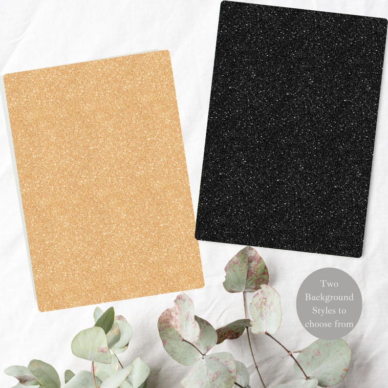 May include: Two glitter background options: gold and black. The glitter is fine and creates a sparkly effect.  Two background styles to choose from.