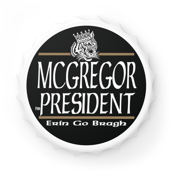 CONOR MCGREGOR for PRESIDENT Bottle Opener Unique Gift for  the Notorious Fans Erin Go Bragh Ireland Forever Irish Pride JrE Joe Rogan UfC