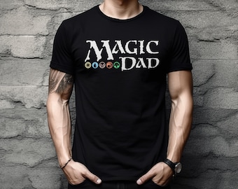 MTG MAGIC DAD! Perfect gift for any Magic the Gathering Fan! Funny Unique mtg Father&#39;s Day Gift Funny Gamer Shirt Magic Card Pack Cards Game
