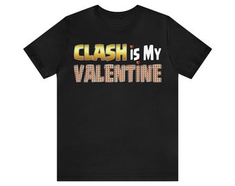 CLASH is MY VALENTINE! Funny Gift for Clash Royale Fans! Clash of Clans Tee T-Shirt Gamer Valentine's Day Shirt Anti-Valentine's Day Humor