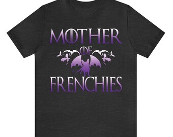 MOTHER of FRENCHIES! Adorable Tee for Frenchie Moms! Unique Dog Mom T-Shirt Dog Mama Shirt French Bulldog Dog Dad Dog Parents Lovers