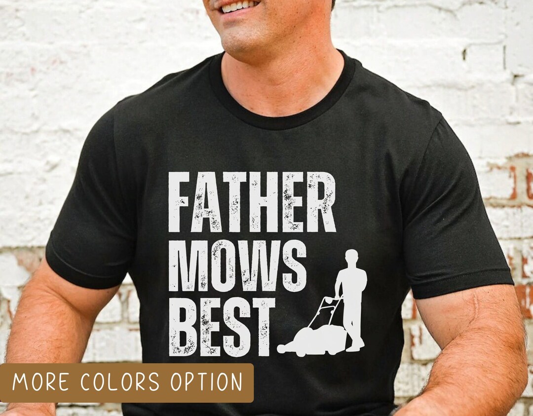 Father Mows Best Shirt, Fathers Day Tshirt, Mowing Shirt for Dad ...