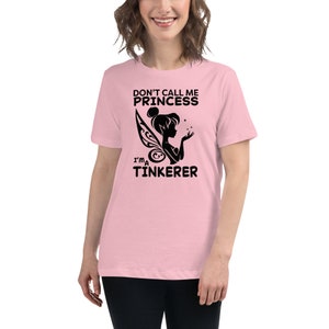 Don't Call Me Princess, I'm a Tinkerer, Women's Relaxed T-Shirt