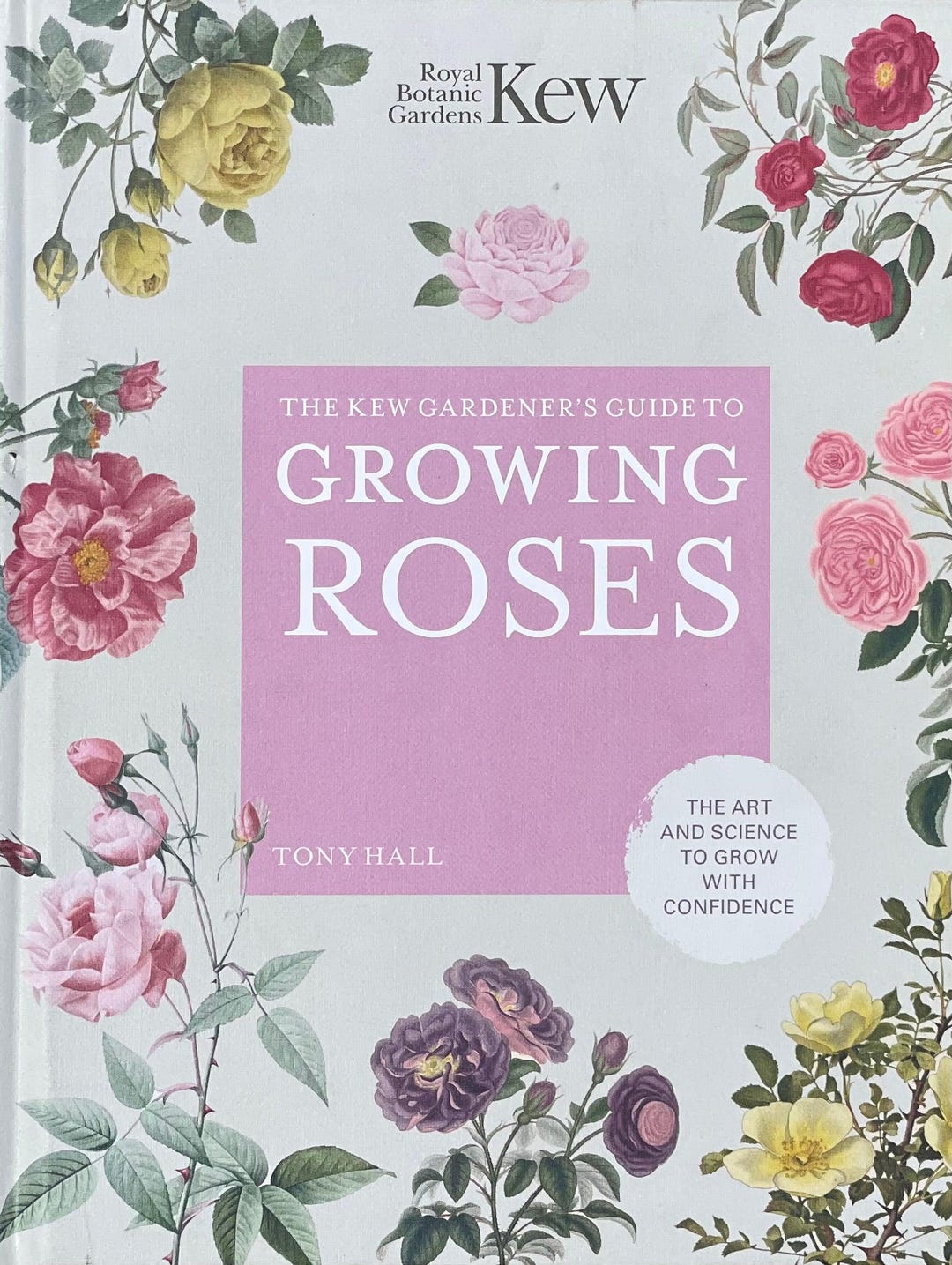 The Kew Gardener Guide to Growing Roses the Art and Science to Grow ...