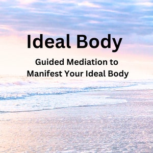 10 Minute Guided Meditation to Manifest your Ideal Body