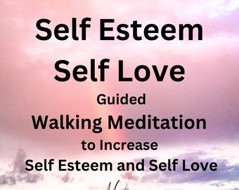 12 Minute Guided Walking Meditation to Increase Self Esteem and Self Love