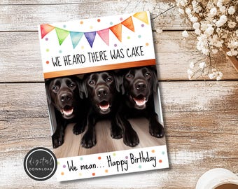 Funny Dog Birthday Printable Card - Black Lab Dog Birthday Card - Birthday Cake Card - Card for Gift - We Heard There Was Cake Birthday Card