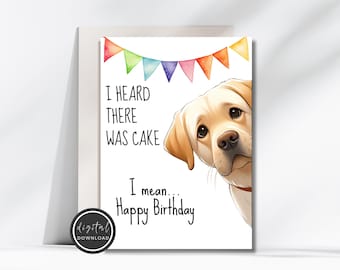 Funny Birthday Card with Dog - Printable Dog Birthday Card - Birthday Cake Card - Card for Gift - Labrador Gift - I Heard There Was Cake