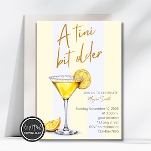 May include: A yellow and white invitation card with gold text that reads "A tini bit older". The card features a martini glass with a lemon wedge and a gold rim. The text also includes the date, time, and location of the event.