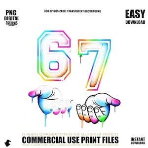 May include: A digital design featuring the number 67 in a rainbow gradient with a white outline. The design includes two hands with colorful paint drips and text that reads "PNG DIGITAL DESIGNS" and "COMMERCIAL USE PRINT FILES".