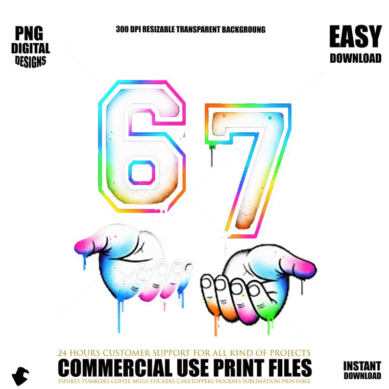 May include: A digital design featuring the number 67 in a rainbow gradient with a white outline. The design includes two hands with colorful paint drips and text that reads "PNG DIGITAL DESIGNS" and "COMMERCIAL USE PRINT FILES".