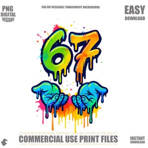 May include: A colorful digital design featuring the number 67 in graffiti style, with dripping paint effects. Two hands are cupped below the numbers, with text that reads "PNG DIGITAL DESIGNS" and "COMMERCIAL USE PRINT FILES".