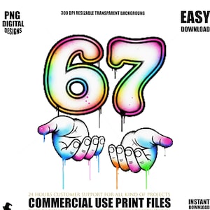 May include: A digital design featuring the number "67" in a graffiti style, with a rainbow gradient and dripping paint effect. Two hands are shown below, also with a dripping paint effect. The design includes the text "PNG DIGITAL DESIGNS" and "COMMERCIAL USE PRINT FILES".
