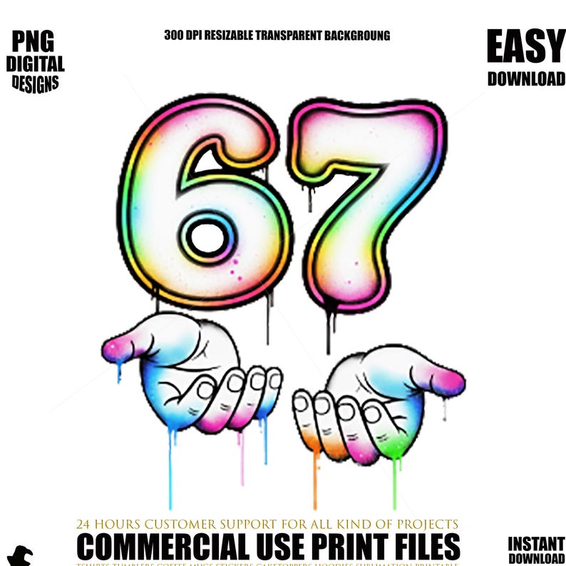 May include: A digital design featuring the number "67" in a graffiti style, with a rainbow gradient and dripping paint effect. Two hands are shown below, also with a dripping paint effect. The design includes the text "PNG DIGITAL DESIGNS" and "COMMERCIAL USE PRINT FILES".