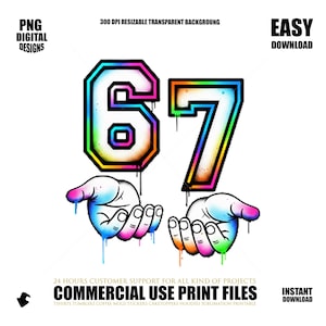 May include: A digital design featuring the number "67" in a graffiti style, with a rainbow gradient and black outlines. The design includes two hands with colorful paint drips. Text includes "PNG DIGITAL DESIGNS" and "COMMERCIAL USE PRINT FILES".