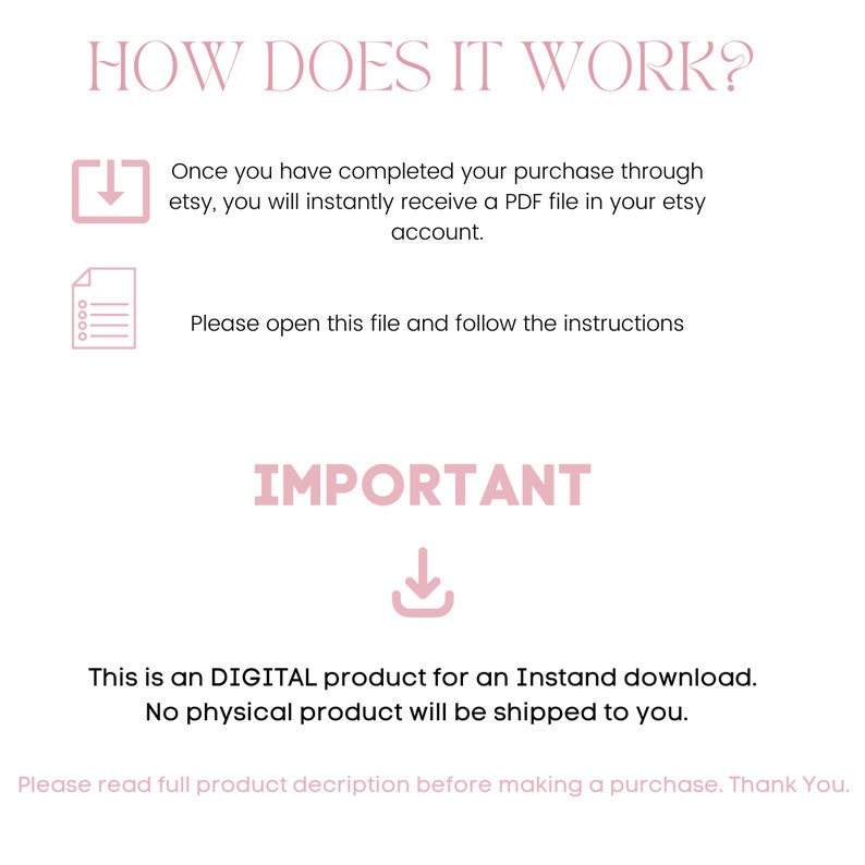 May include: A digital download instruction guide with a pink download icon and text that reads "How does it work?" and "Important". The text explains that after purchasing a digital product, a PDF file will be instantly downloaded to the buyer's Etsy account. The text also states that this is a digital product and no physical product will be shipped.