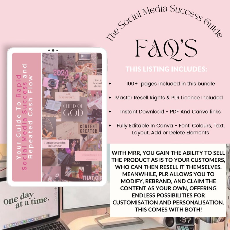 May include: A pink and white digital product mockup with the text "The Social Media Success Guide" and "FAQ's" in a large font. The text "This Listing Includes:" is followed by a list of features: 100+ pages included in this bundle, Master Resell Rights & PLR Licence Included, Instant Download - PDF And Canva links, Fully Editable In Canva - Font, Colours, Text, Layout, Add or Delete Elements. The text "With MRR, you gain the ability to sell the product as is to your customers, who can then resell it themselves. Meanwhile, PLR allows you to modify, rebrand, and claim the content as your own, offering endless possibilities for customisation and personalisation. This comes with both!" is also included.