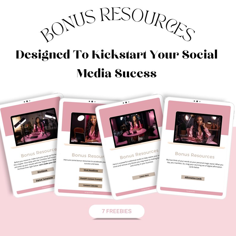 May include: Four pink digital tablets with white borders and screens displaying different bonus resources for social media success. The resources include a workbook, digital templates, viral headlines, checklist content prompts, comment calendar, subliminal audio, affirmation cards, and more. The text "7 FREEBIES" is displayed below the tablets.