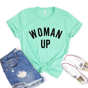 Woman Up T-shirt Girl Power Tee Feminism Top Empowerment Shirts