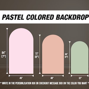 May include: Three pastel coloured arch backdrops in pink, peach, and green. The backdrops are shown in different sizes: 84 inches (7 feet), 72 inches (6 feet), and 60 inches (5 feet). The text "WRITE IN THE PERSONALISATION BOX OR CHECKOUT MESSAGE BOX ON THE COLOR YOU WANT" is at the bottom of the image.