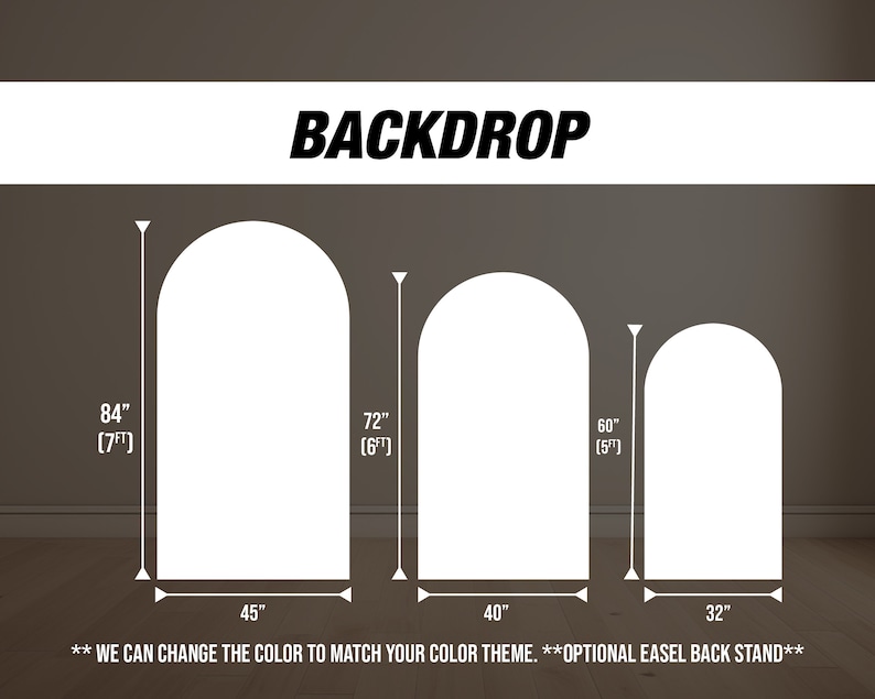 May include: Three arched backdrops in white, measuring 84 inches by 45 inches, 72 inches by 40 inches, and 60 inches by 32 inches. The text "BACKDROP" is at the top of the image. The text "WE CAN CHANGE THE COLOR TO MATCH YOUR COLOR THEME. **OPTIONAL EASEL BACK STAND**" is at the bottom of the image.