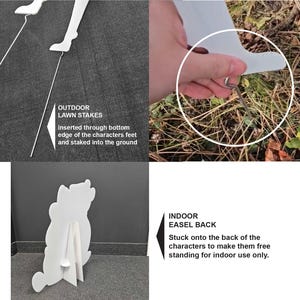 May include: A white outdoor lawn stake is inserted through the bottom edge of a character's feet and staked into the ground. An indoor easel back is stuck onto the back of the characters to make them free standing for indoor use only.