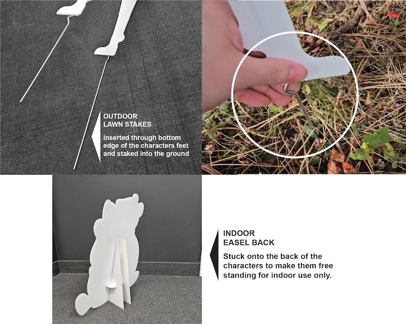 May include: A white outdoor lawn stake is inserted through the bottom edge of a character's feet and staked into the ground. An indoor easel back is stuck onto the back of the characters to make them free standing for indoor use only.
