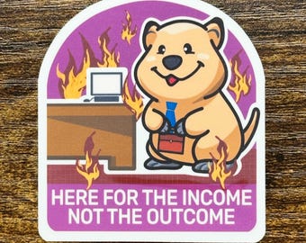 Here For The Income Not The Outcome Quokka Work Mood Cute Kawaii Laptop Design Water Bottle School Planner Journal Dorm Design