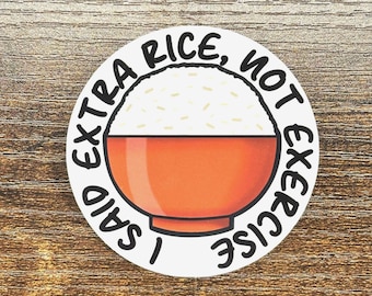 I Said Extra Rice Not Exercise Sticker Funny Quote for Student Journal Dorm School Planner Notebook Stationery Laptop Water Bottle