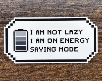 I Am Not Lazy Energy Sticker Saving Mode Meme Funny Motivational Quote Student Journal School Planner Dorm Stationery Laptop Water Bottle