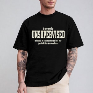 Funny T Shirt, Funny Shirts for Men, Funny Saying Mens Shirt, Sarcastic Dad Shirt, Fathers Day T Shirt, Currently Unsupervised Mens T-shirt