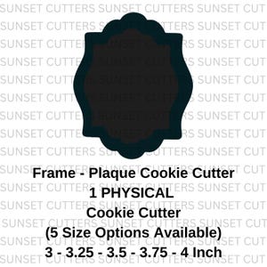May include: A dark teal frame-shaped cookie cutter with a scalloped edge. The text on the image reads "Frame - Plaque Cookie Cutter" and "1 PHYSICAL Cookie Cutter (5 Size Options Available) 3 - 3.25 - 3.5 - 3.75 - 4 Inch".