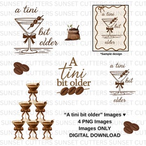May include: Digital download featuring martini glass illustrations with the phrase "A tini bit older." Includes images of coffee beans and a small bag of coffee beans. Perfect for crafting projects.