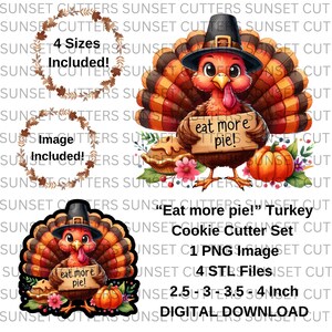 May include: A digital download cookie cutter set featuring a cartoon turkey wearing a pilgrim hat and holding a sign that says "eat more pie!" The turkey is surrounded by fall foliage, a pumpkin, and a pie. The set includes four sizes of cutters: 2.5, 3, 3.5, and 4 inches.