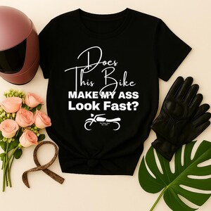 Does This Bike Make My Ass Look Fast? T-Shirt - Funny Biker Girl Tee - Motorcycle Wear for Women - She Rides Wild Apparel