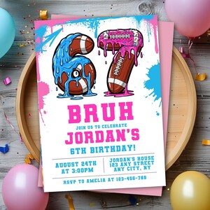 May include: A birthday party invitation with a playful design. The number "67" is formed by footballs with dripping blue and pink frosting. The invitation reads "BRUH" and announces Jordan's 6th birthday, with date, time, and location.